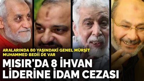 Mısırda 8 İhvan liderine idam cezası Aralarında 80 yaşındaki genel mürşit Bedii de var